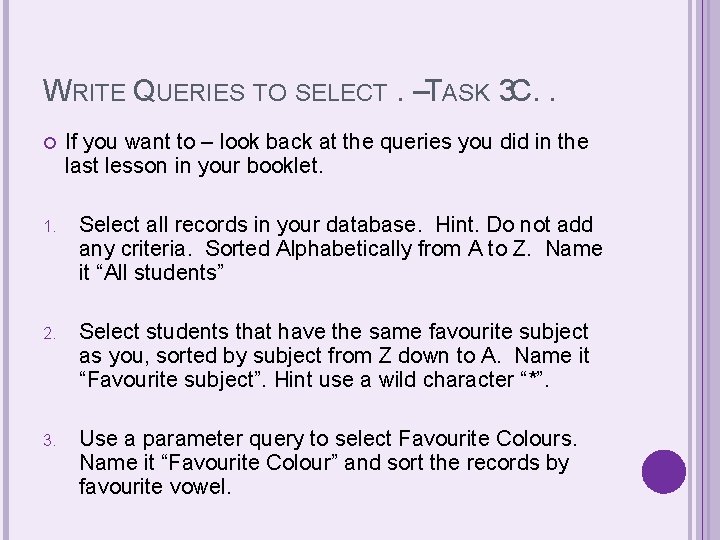 WRITE QUERIES TO SELECT. –TASK 3 C. . If you want to – look WRITE QUERIES TO SELECT. –TASK 3 C. . If you want to – look