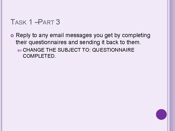 TASK 1 –PART 3 Reply to any email messages you get by completing their TASK 1 –PART 3 Reply to any email messages you get by completing their