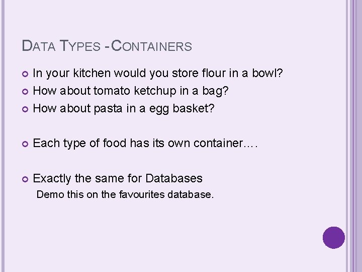 DATA TYPES - CONTAINERS In your kitchen would you store flour in a bowl? DATA TYPES - CONTAINERS In your kitchen would you store flour in a bowl?