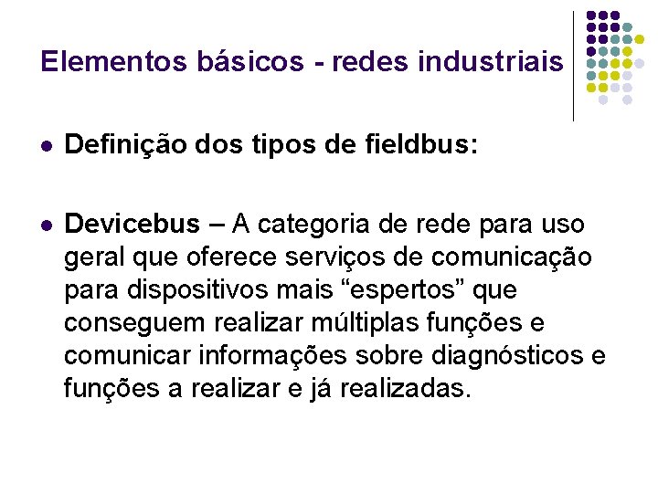 Elementos básicos - redes industriais l Definição dos tipos de fieldbus: l Devicebus –