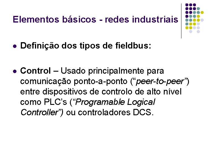 Elementos básicos - redes industriais l Definição dos tipos de fieldbus: l Control –