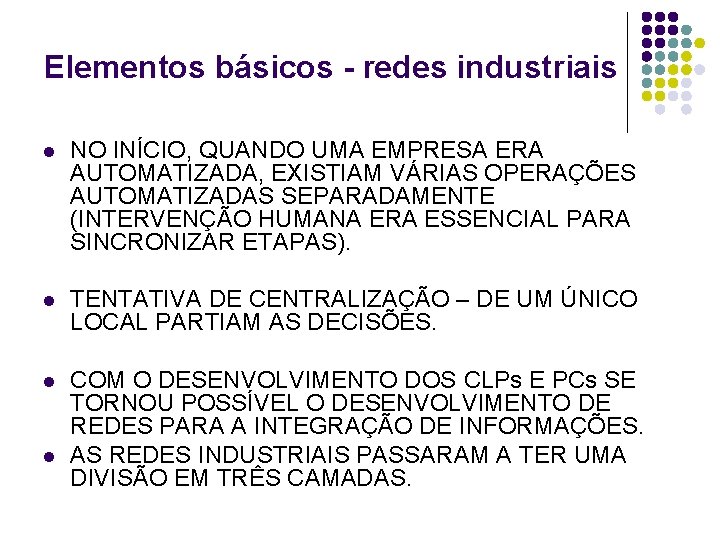 Elementos básicos - redes industriais l NO INÍCIO, QUANDO UMA EMPRESA ERA AUTOMATIZADA, EXISTIAM