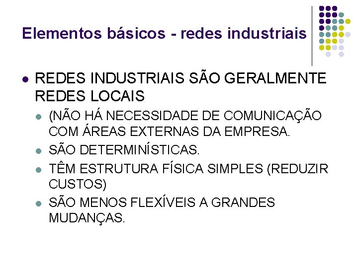 Elementos básicos - redes industriais l REDES INDUSTRIAIS SÃO GERALMENTE REDES LOCAIS l l