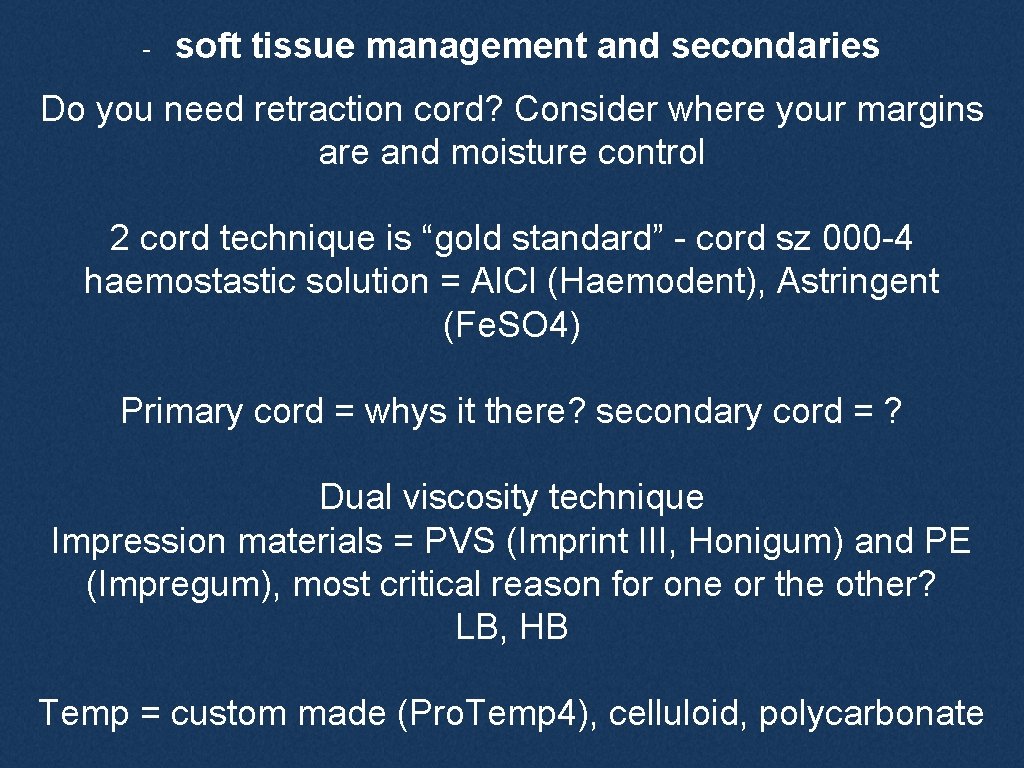 - soft tissue management and secondaries Do you need retraction cord? Consider where your