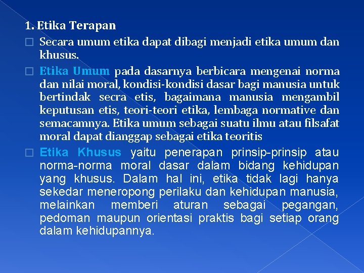 1. Etika Terapan � Secara umum etika dapat dibagi menjadi etika umum dan khusus.