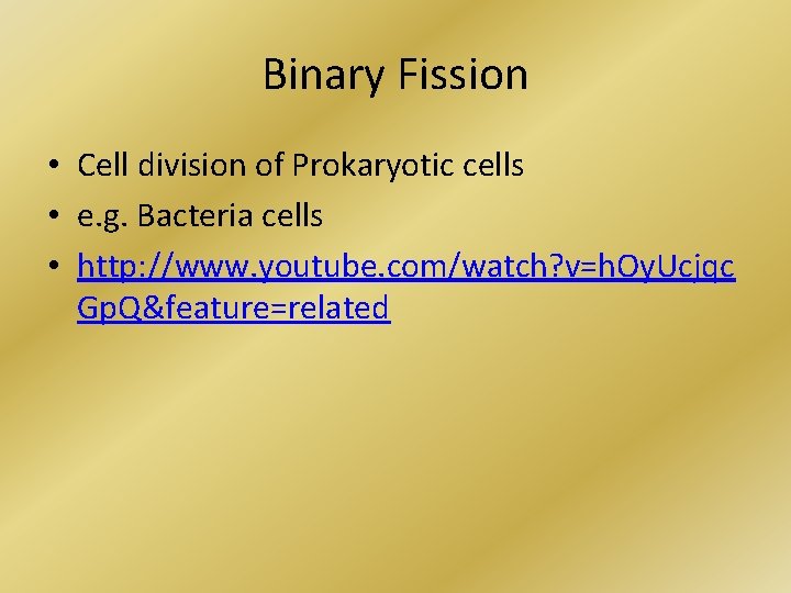 Binary Fission • Cell division of Prokaryotic cells • e. g. Bacteria cells •