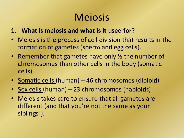 Meiosis 1. What is meiosis and what is it used for? • Meiosis is