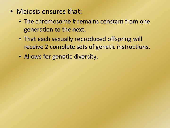  • Meiosis ensures that: • The chromosome # remains constant from one generation