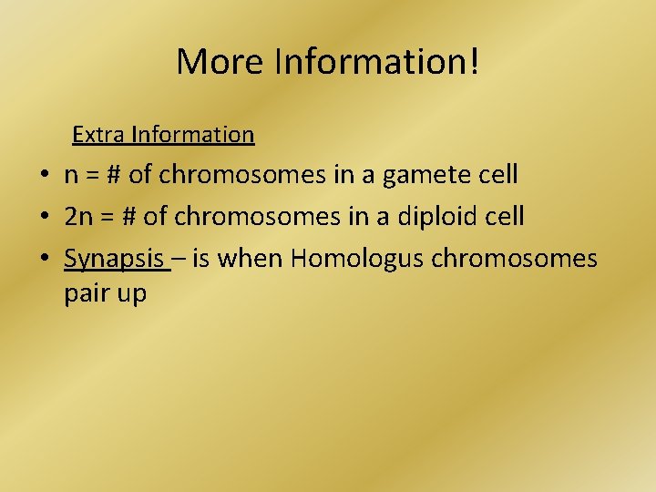 More Information! Extra Information • n = # of chromosomes in a gamete cell