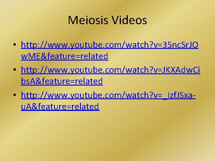 Meiosis Videos • http: //www. youtube. com/watch? v=35 nc. Sr. JO w. ME&feature=related •