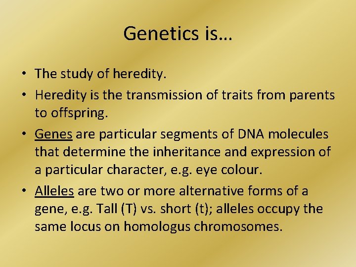 Genetics is… • The study of heredity. • Heredity is the transmission of traits
