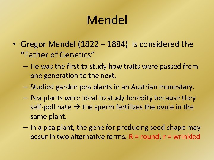 Mendel • Gregor Mendel (1822 – 1884) is considered the “Father of Genetics” –