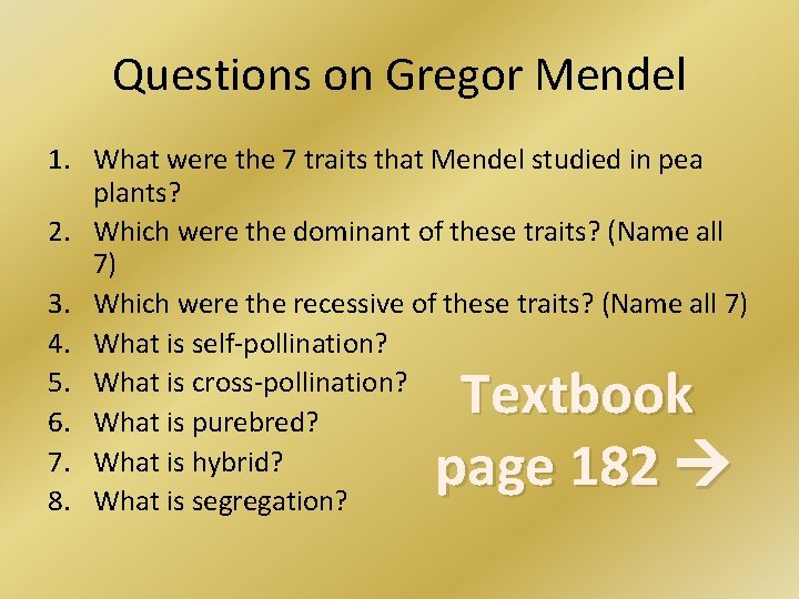 Questions on Gregor Mendel 1. What were the 7 traits that Mendel studied in
