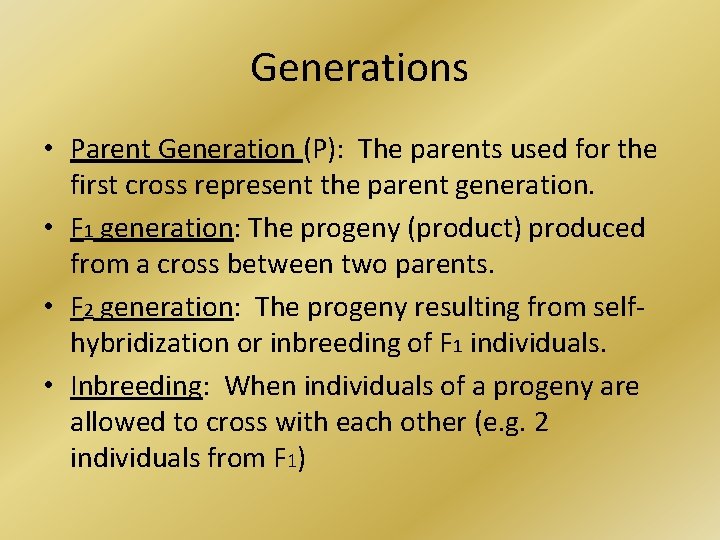 Generations • Parent Generation (P): The parents used for the first cross represent the
