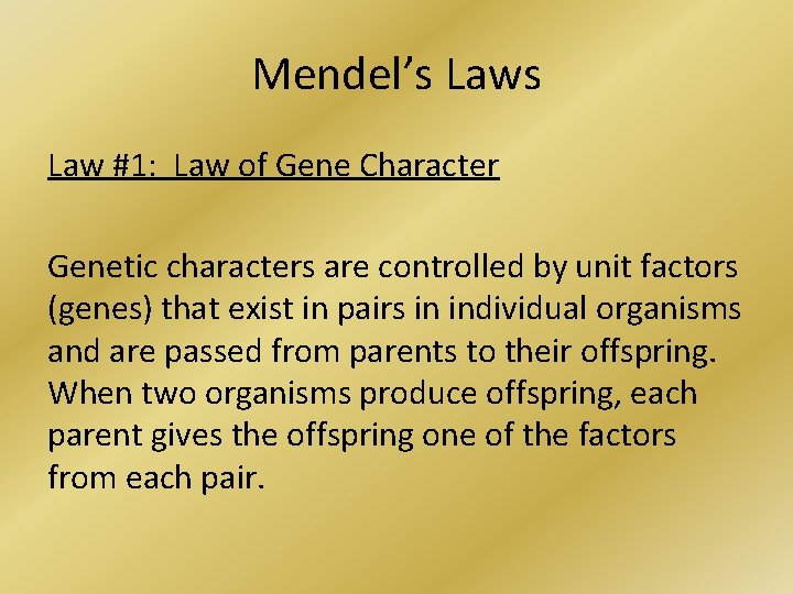 Mendel’s Law #1: Law of Gene Character Genetic characters are controlled by unit factors