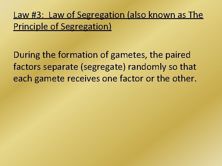Law #3: Law of Segregation (also known as The Principle of Segregation) During the