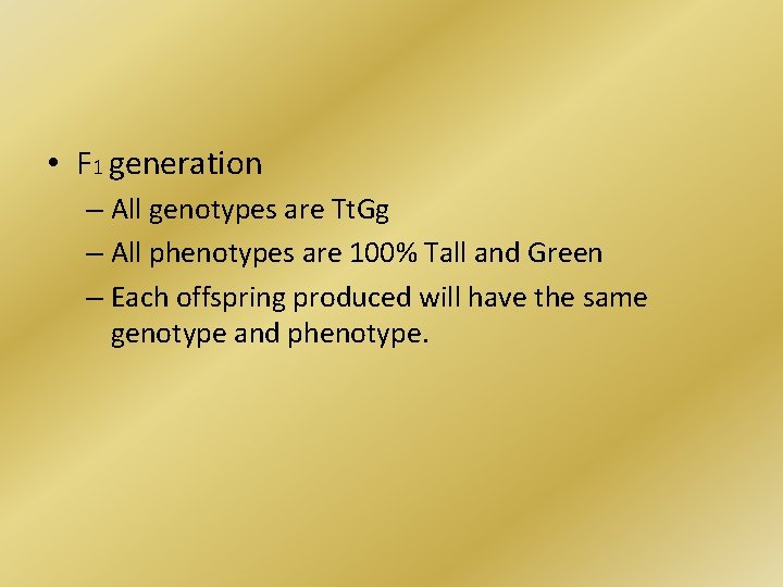  • F 1 generation – All genotypes are Tt. Gg – All phenotypes