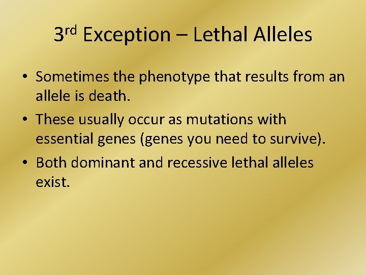 3 rd Exception – Lethal Alleles • Sometimes the phenotype that results from an