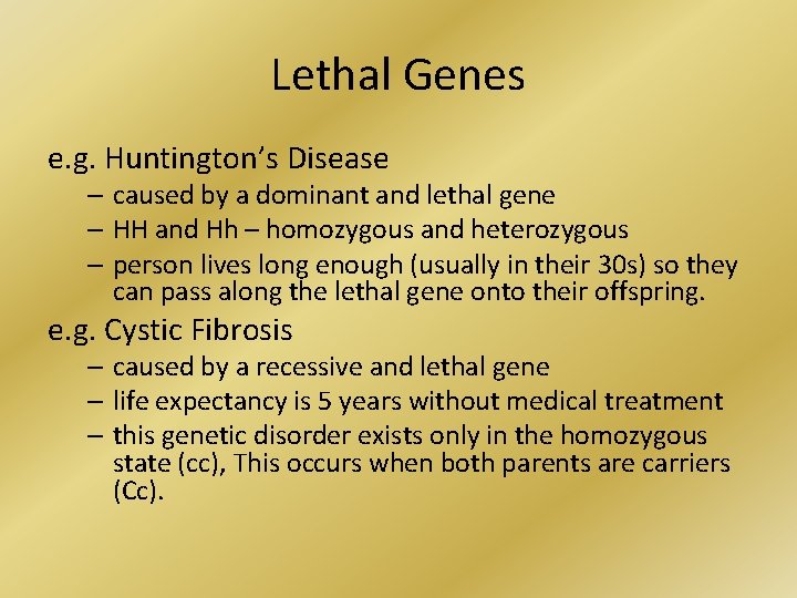 Lethal Genes e. g. Huntington’s Disease – caused by a dominant and lethal gene