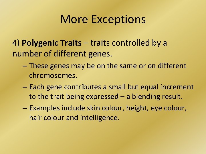 More Exceptions 4) Polygenic Traits – traits controlled by a number of different genes.