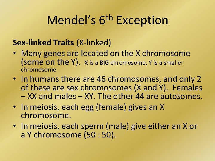 Mendel’s 6 th Exception Sex-linked Traits (X-linked) • Many genes are located on the