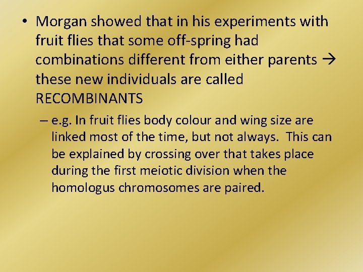  • Morgan showed that in his experiments with fruit flies that some off-spring