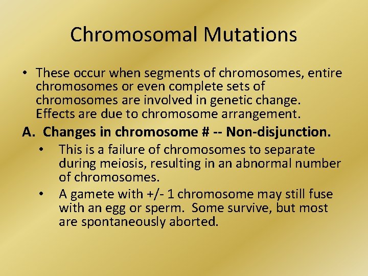 Chromosomal Mutations • These occur when segments of chromosomes, entire chromosomes or even complete