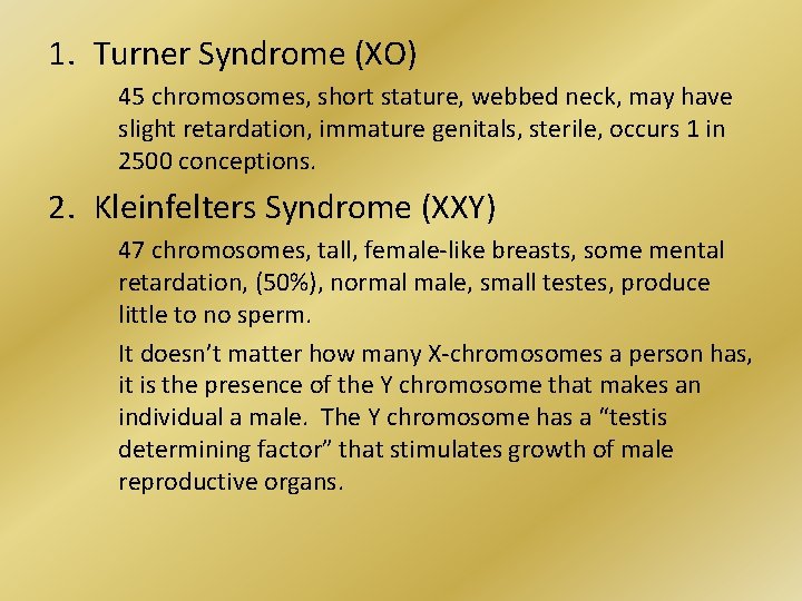 1. Turner Syndrome (XO) 45 chromosomes, short stature, webbed neck, may have slight retardation,