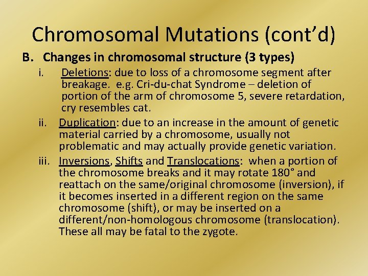 Chromosomal Mutations (cont’d) B. Changes in chromosomal structure (3 types) i. Deletions: due to