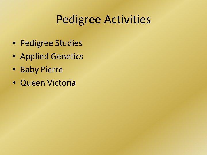 Pedigree Activities • • Pedigree Studies Applied Genetics Baby Pierre Queen Victoria 