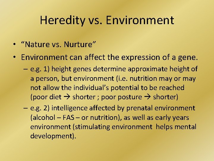 Heredity vs. Environment • “Nature vs. Nurture” • Environment can affect the expression of