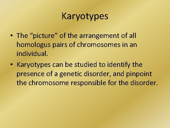 Karyotypes • The “picture” of the arrangement of all homologus pairs of chromosomes in
