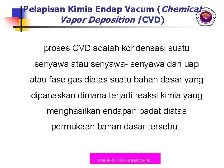 Pelapisan Kimia Endap Vacum (Chemical Vapor Deposition /CVD) proses CVD adalah kondensasi suatu senyawa