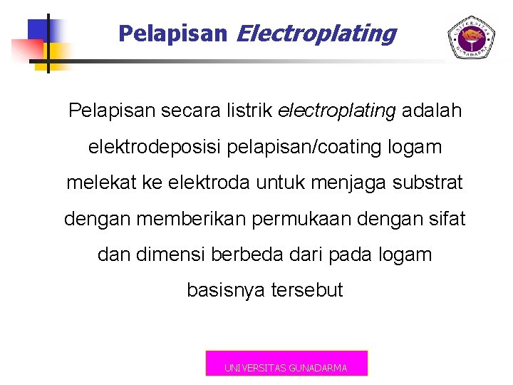 Pelapisan Electroplating Pelapisan secara listrik electroplating adalah elektrodeposisi pelapisan/coating logam melekat ke elektroda untuk