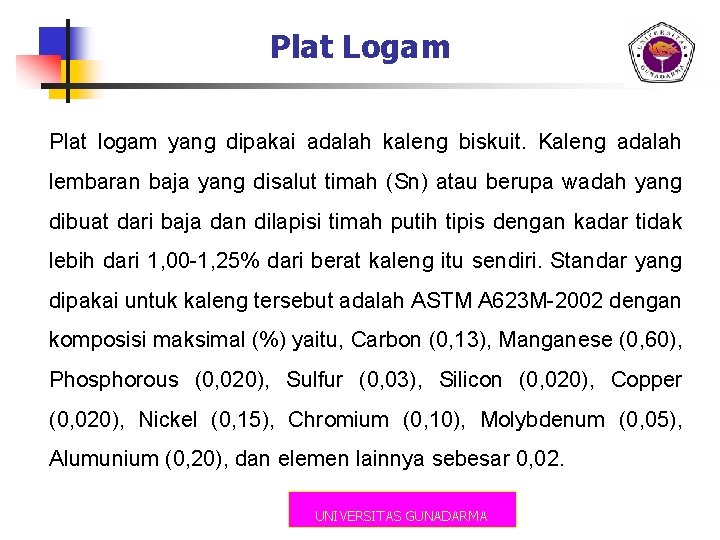 Plat Logam Plat logam yang dipakai adalah kaleng biskuit. Kaleng adalah lembaran baja yang