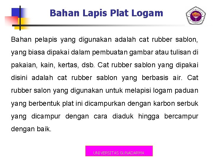 Bahan Lapis Plat Logam Bahan pelapis yang digunakan adalah cat rubber sablon, yang biasa