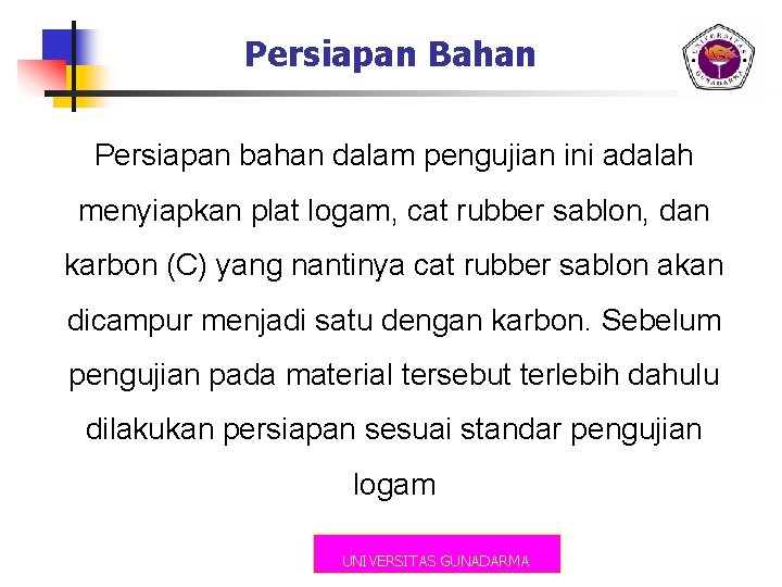 Persiapan Bahan Persiapan bahan dalam pengujian ini adalah menyiapkan plat logam, cat rubber sablon,