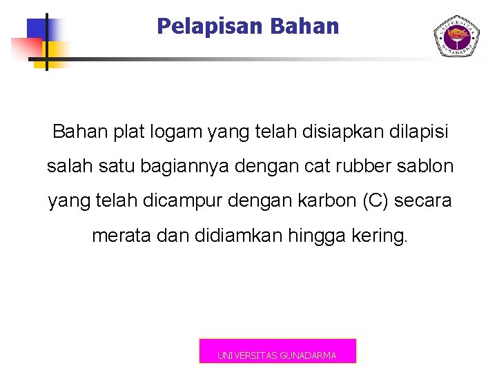 Pelapisan Bahan plat logam yang telah disiapkan dilapisi salah satu bagiannya dengan cat rubber