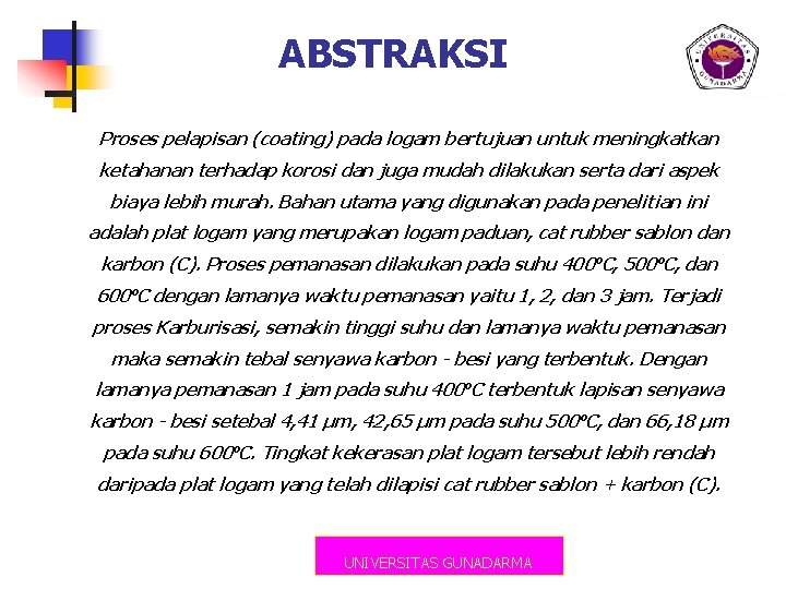 ABSTRAKSI Proses pelapisan (coating) pada logam bertujuan untuk meningkatkan ketahanan terhadap korosi dan juga