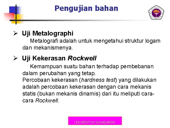 Pengujian bahan Ø Uji Metalographi Metalografi adalah untuk mengetahui struktur logam dan mekanismenya. Ø