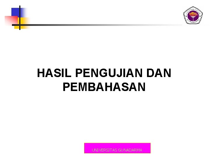 HASIL PENGUJIAN DAN PEMBAHASAN UNIVERSITAS GUNADARMA 