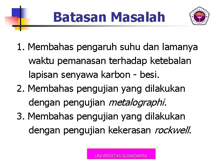 Batasan Masalah 1. Membahas pengaruh suhu dan lamanya waktu pemanasan terhadap ketebalan lapisan senyawa