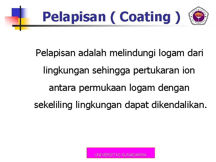 Pelapisan ( Coating ) Pelapisan adalah melindungi logam dari lingkungan sehingga pertukaran ion antara