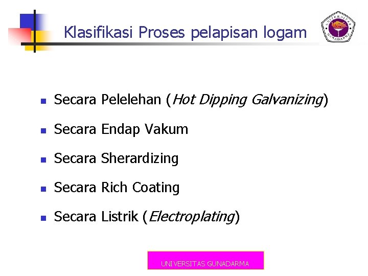 Klasifikasi Proses pelapisan logam n Secara Pelelehan (Hot Dipping Galvanizing) n Secara Endap Vakum