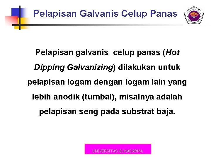 Pelapisan Galvanis Celup Panas Pelapisan galvanis celup panas (Hot Dipping Galvanizing) dilakukan untuk pelapisan