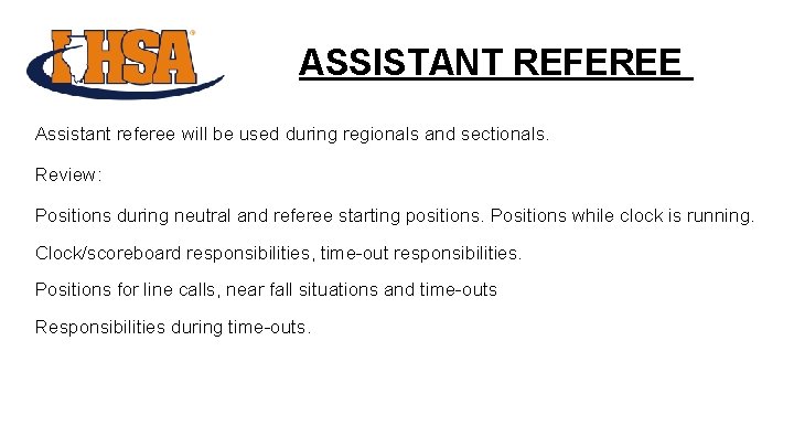 ASSISTANT REFEREE Assistant referee will be used during regionals and sectionals. Review: Positions during