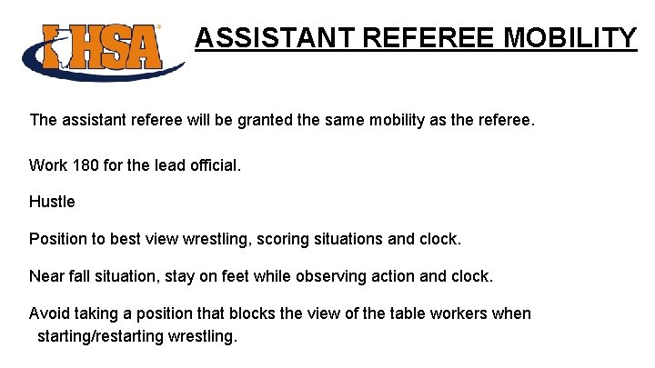 ASSISTANT REFEREE MOBILITY The assistant referee will be granted the same mobility as the