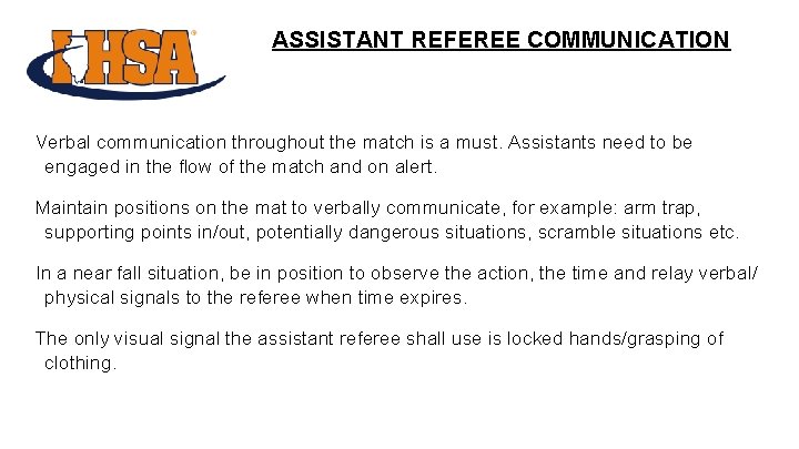 ASSISTANT REFEREE COMMUNICATION Verbal communication throughout the match is a must. Assistants need to