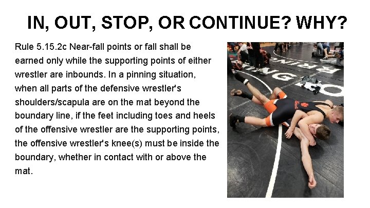 IN, OUT, STOP, OR CONTINUE? WHY? Rule 5. 15. 2 c Near-fall points or