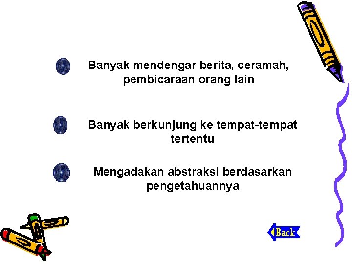 Banyak mendengar berita, ceramah, pembicaraan orang lain Banyak berkunjung ke tempat-tempat tertentu Mengadakan abstraksi